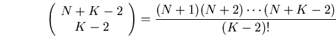 \begin{equation}
\left(
\begin{array}
{c}
 N + K - 2 \\ 
 K - 2
 \end{array}
 \right) =
\frac{(N+1)(N+2)\cdots(N+K-2)}{(K-2)!} \end{equation}