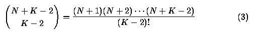 \begin{equation}
\left(
\begin{array}
{c}
 N + K - 2 \\ 
 K - 2
 \end{array}
 \right) =
\frac{(N+1)(N+2)\cdots(N+K-2)}{(K-2)!} \end{equation}